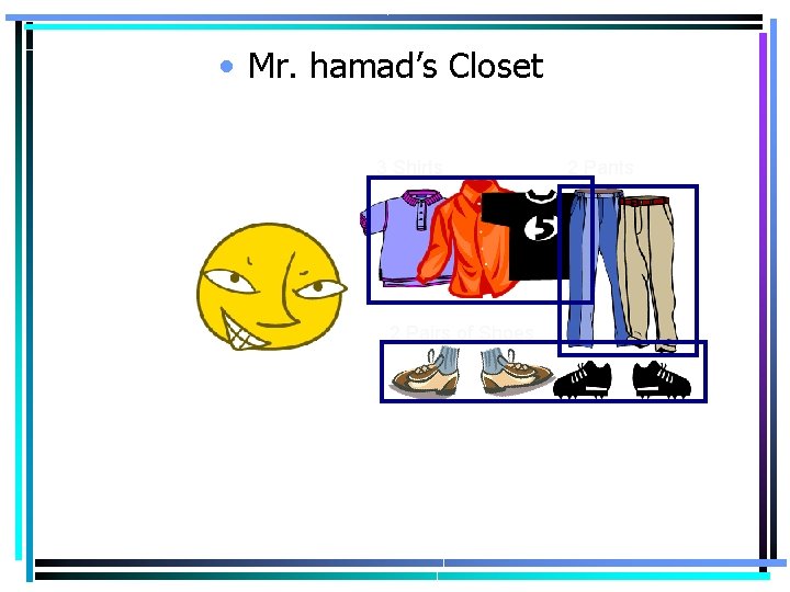 Tree Diagram. Closet Example • Mr. hamad’s 3 Shirts 2 Pairs of Shoes 2 Tree Diagram. Closet Example • Mr. hamad’s 3 Shirts 2 Pairs of Shoes 2