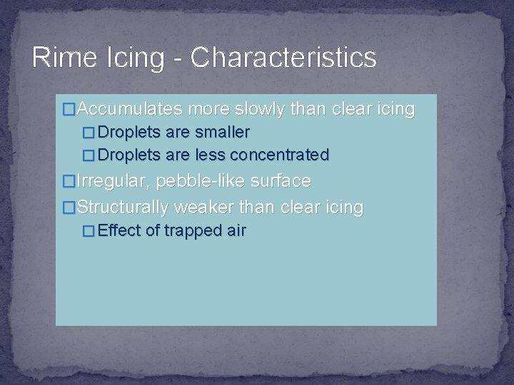 Rime Icing - Characteristics �Accumulates more slowly than clear icing � Droplets are smaller