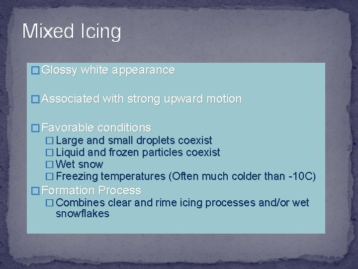 Mixed Icing � Glossy white appearance � Associated with strong upward motion � Favorable