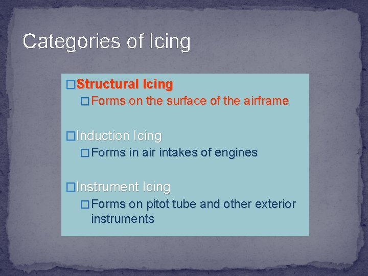 Categories of Icing �Structural Icing � Forms on the surface of the airframe �Induction