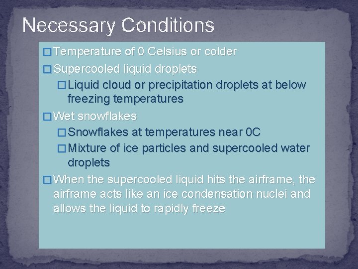 Necessary Conditions � Temperature of 0 Celsius or colder � Supercooled liquid droplets �