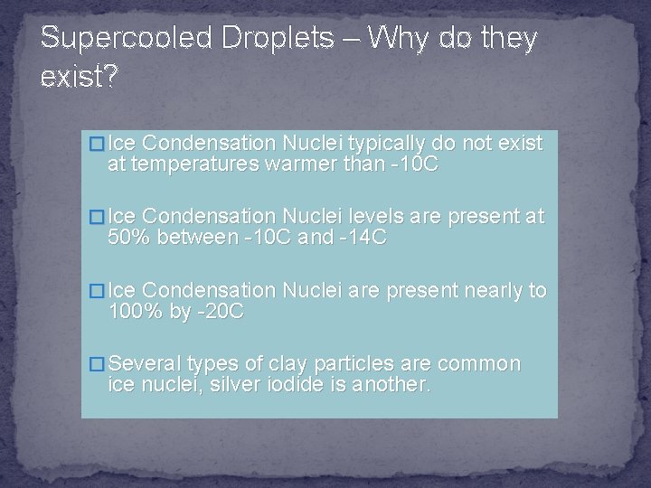 Supercooled Droplets – Why do they exist? � Ice Condensation Nuclei typically do not