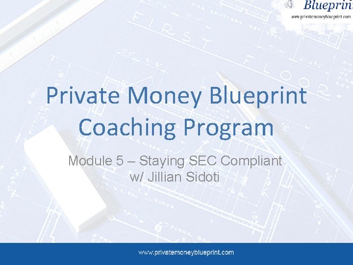 Private Money Blueprint Coaching Program Module 5 – Staying SEC Compliant w/ Jillian Sidoti