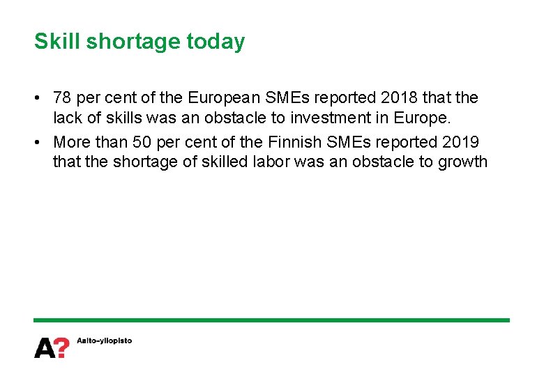 Skill shortage today • 78 per cent of the European SMEs reported 2018 that