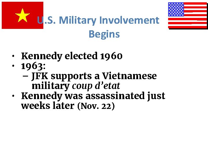 U. S. Military Involvement Begins • Kennedy elected 1960 • 1963: – JFK supports