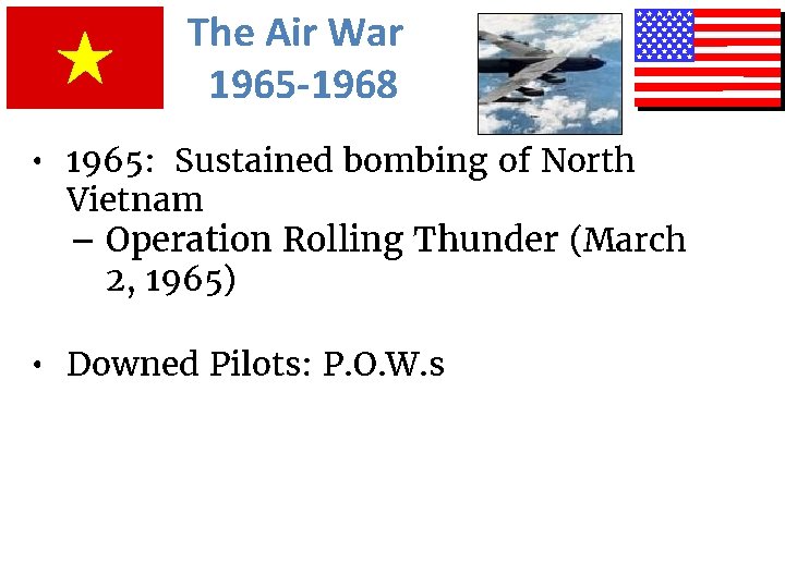 The Air War 1965 -1968 • 1965: Sustained bombing of North Vietnam – Operation