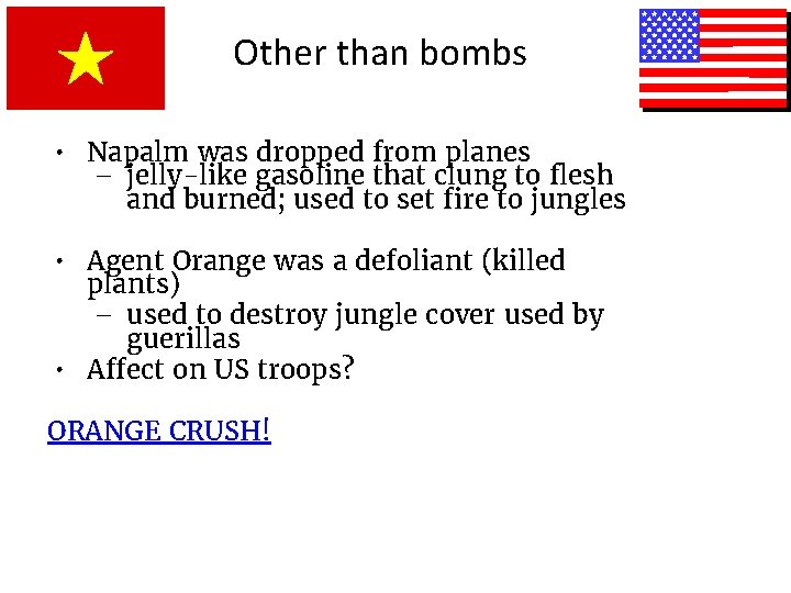 Other than bombs • Napalm was dropped from planes – jelly-like gasoline that clung
