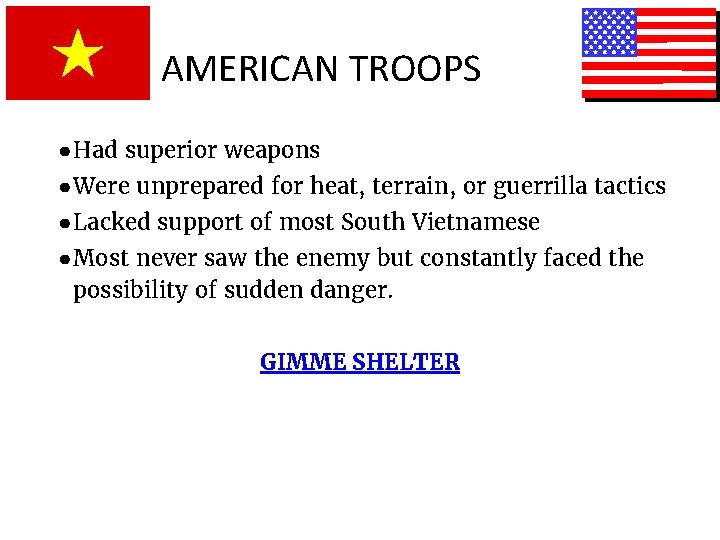 AMERICAN TROOPS ● Had superior weapons ● Were unprepared for heat, terrain, or guerrilla