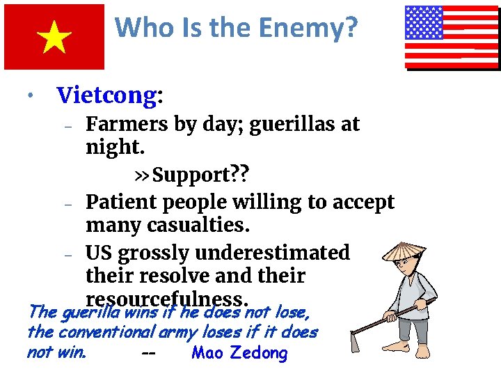 Who Is the Enemy? • Vietcong: – – – Farmers by day; guerillas at
