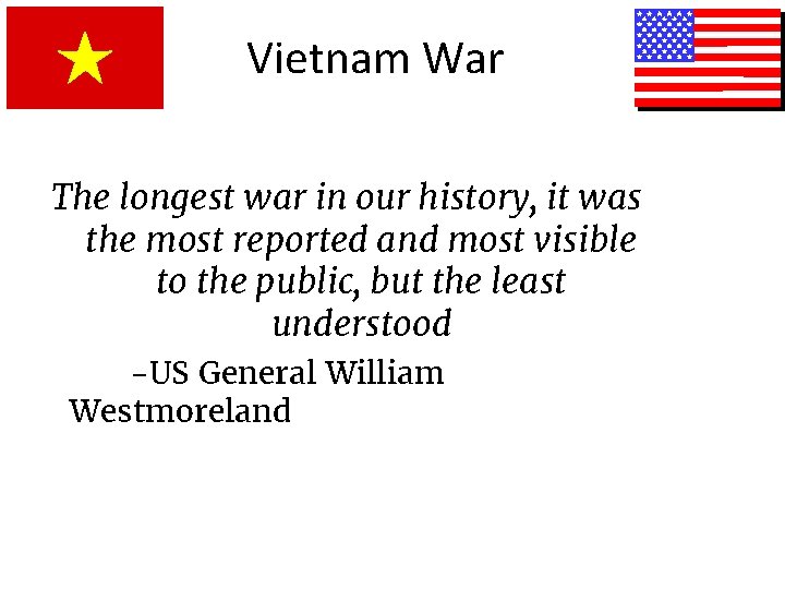 Vietnam War The longest war in our history, it was the most reported and