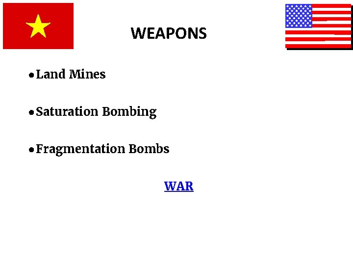 WEAPONS ● Land Mines ● Saturation Bombing ● Fragmentation Bombs WAR 