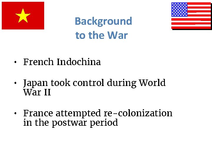 Background to the War • French Indochina • Japan took control during World War