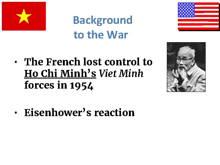 Background to the War • The French lost control to Ho Chi Minh’s Viet