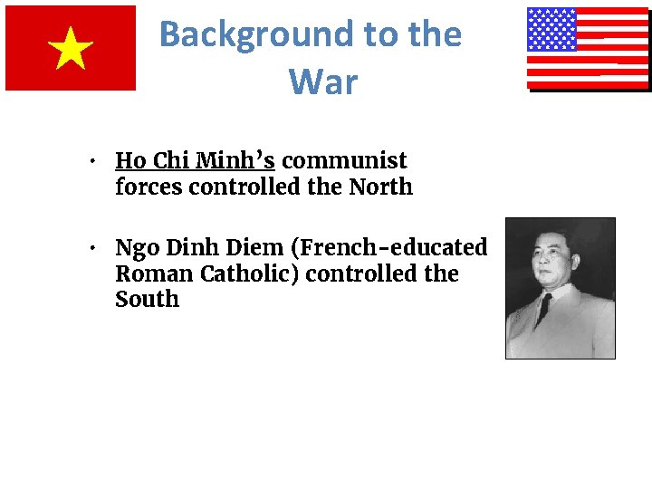 Background to the War • Ho Chi Minh’s communist forces controlled the North •