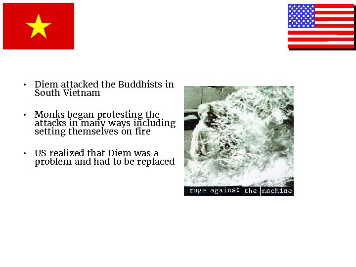  • Diem attacked the Buddhists in South Vietnam • Monks began protesting the