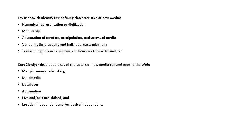 Lev Manovich identify five defining characteristics of new media: • Numerical representation or digitization Lev Manovich identify five defining characteristics of new media: • Numerical representation or digitization