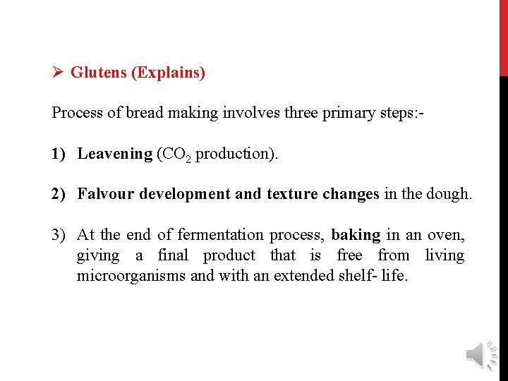 Ø Glutens (Explains) Process of bread making involves three primary steps: - 1) Leavening
