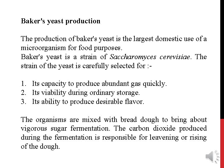 Baker's yeast production The production of baker's yeast is the largest domestic use of