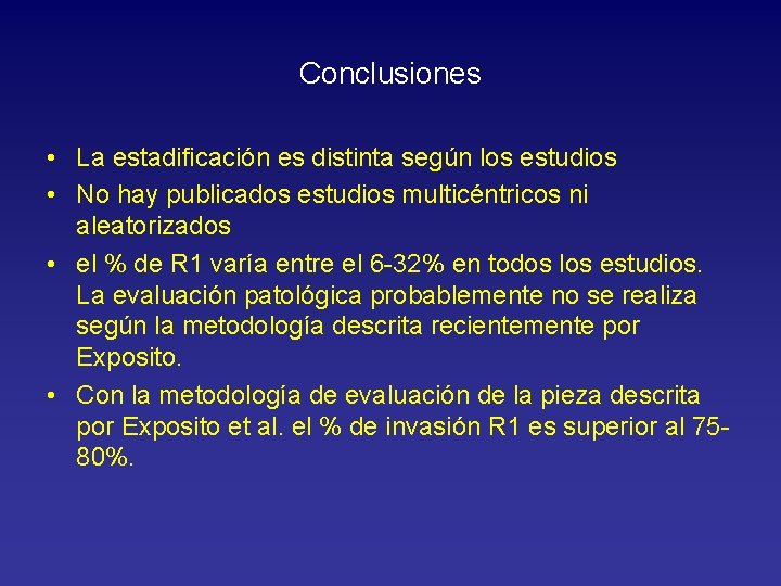 Conclusiones • La estadificación es distinta según los estudios • No hay publicados estudios