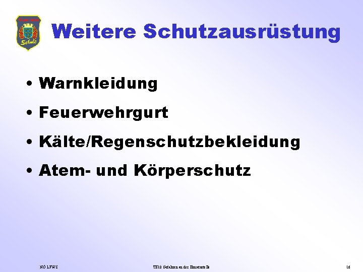 Weitere Schutzausrüstung • Warnkleidung • Feuerwehrgurt • Kälte/Regenschutzbekleidung • Atem- und Körperschutz NÖ LFWS