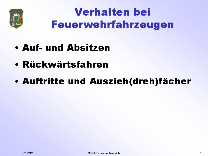 Verhalten bei Feuerwehrfahrzeugen • Auf- und Absitzen • Rückwärtsfahren • Auftritte und Auszieh(dreh)fächer NÖ