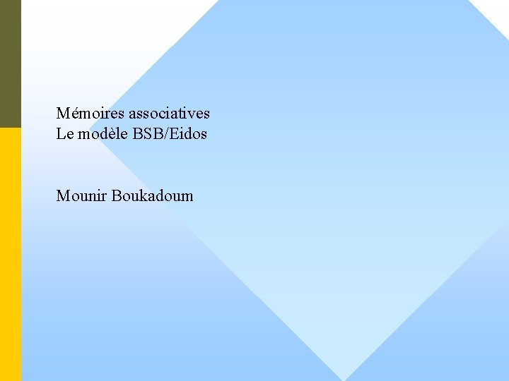 Mémoires associatives Le modèle BSB/Eidos Mounir Boukadoum 