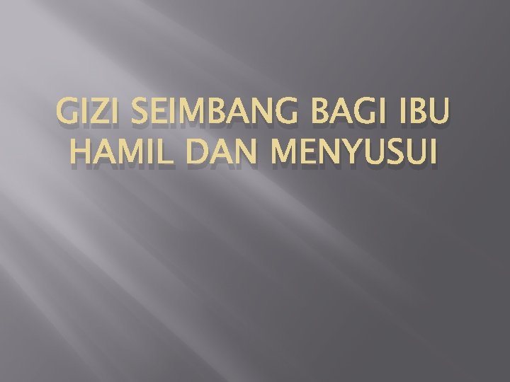 GIZI SEIMBANG BAGI IBU HAMIL DAN MENYUSUI 