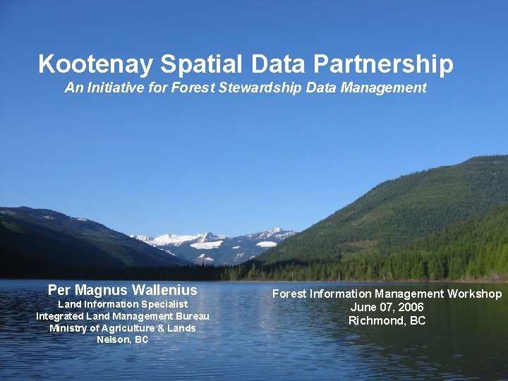 Kootenay Spatial Data Partnership An Initiative for Forest