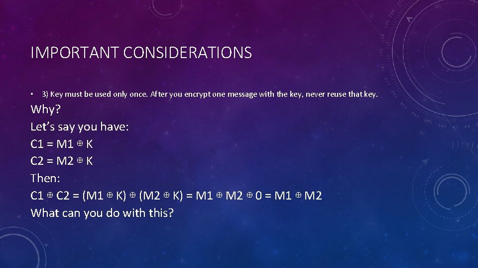 IMPORTANT CONSIDERATIONS • 3) Key must be used only once. After you encrypt one