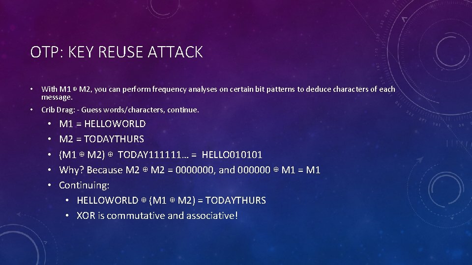 OTP: KEY REUSE ATTACK • With M 1 ⊕ M 2, you can perform