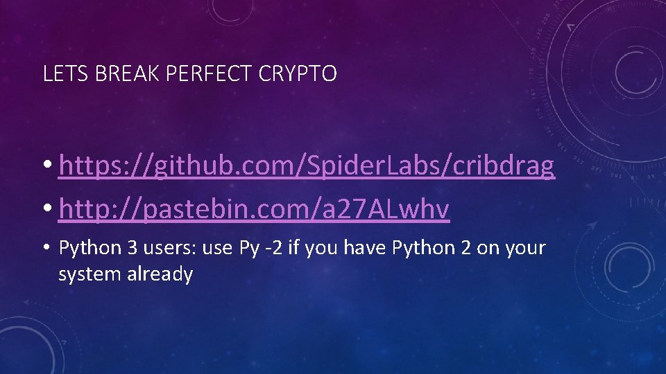 LETS BREAK PERFECT CRYPTO • https: //github. com/Spider. Labs/cribdrag • http: //pastebin. com/a 27