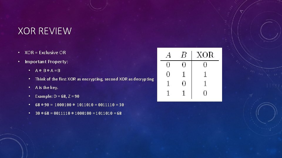 XOR REVIEW • XOR = Exclusive OR • Important Property: • A⊕ B⊕A=B •