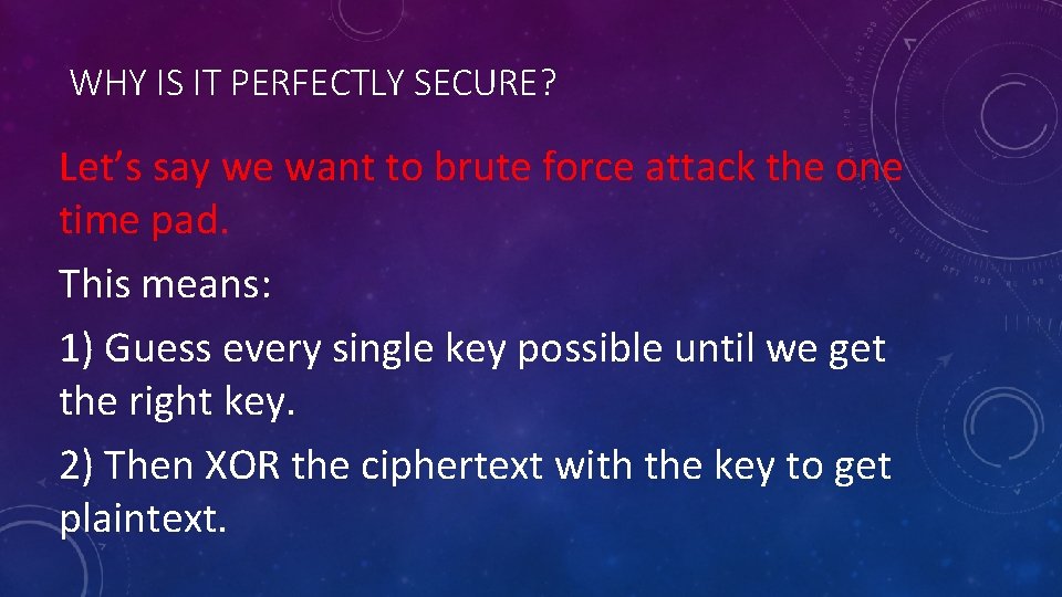 WHY IS IT PERFECTLY SECURE? Let’s say we want to brute force attack the