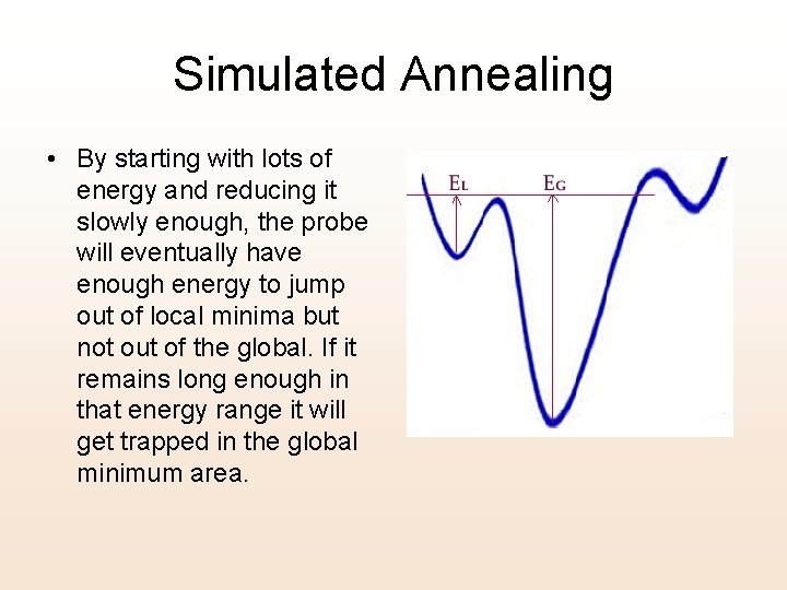 Simulated Annealing • By starting with lots of energy and reducing it slowly enough,