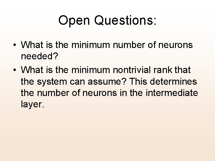 Open Questions: • What is the minimum number of neurons needed? • What is