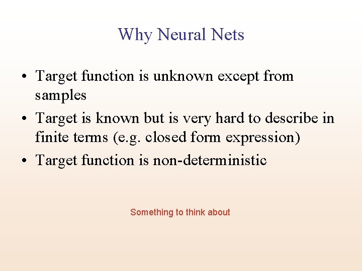 Why Neural Nets • Target function is unknown except from samples • Target is