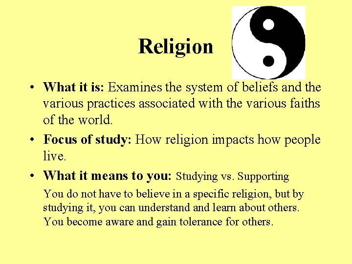 Religion • What it is: Examines the system of beliefs and the various practices