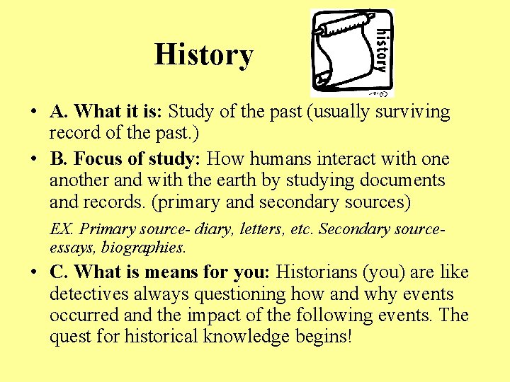 History • A. What it is: Study of the past (usually surviving record of