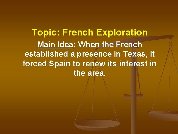 Topic: French Exploration Main Idea: When the French established a presence in Texas, it