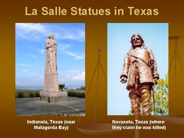 La Salle Statues in Texas Indianola, Texas (near Matagorda Bay) Navasota, Texas (where they