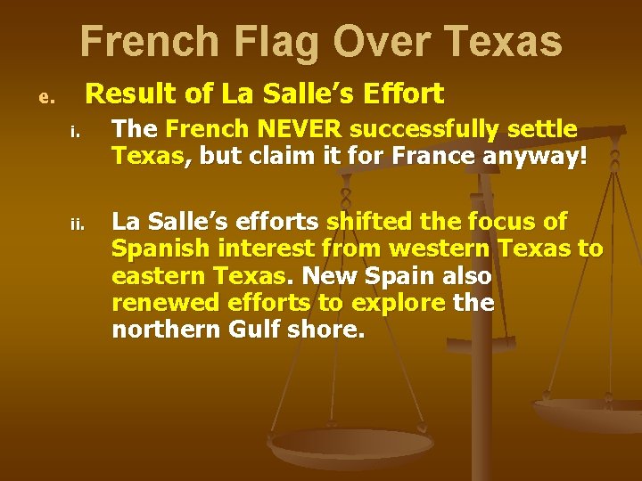 French Flag Over Texas Result of La Salle’s Effort e. i. The French NEVER