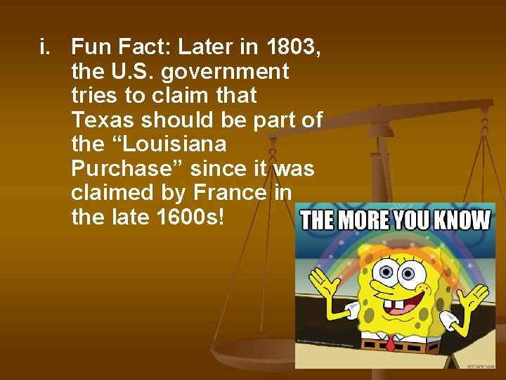 i. Fun Fact: Later in 1803, the U. S. government tries to claim that