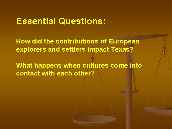 Essential Questions: How did the contributions of European explorers and settlers impact Texas? What