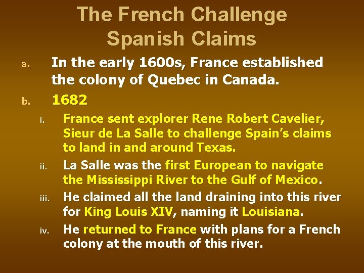 The French Challenge Spanish Claims In the early 1600 s, France established the colony