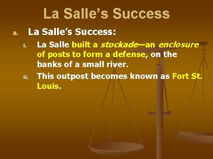 La Salle’s Success: a. i. ii. La Salle built a stockade—an enclosure of posts