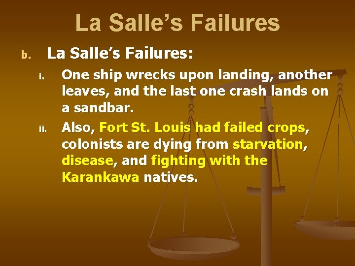 La Salle’s Failures: b. i. ii. One ship wrecks upon landing, another leaves, and