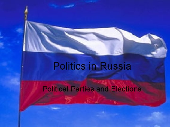 Politics in Russia Political Parties and Elections 