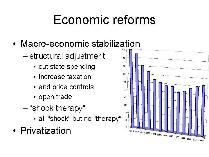 Economic reforms • Macro-economic stabilization – structural adjustment • • cut state spending increase