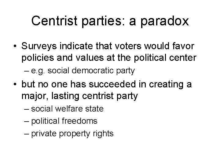 Centrist parties: a paradox • Surveys indicate that voters would favor policies and values