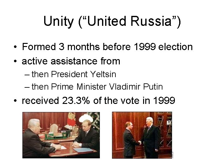 Unity (“United Russia”) • Formed 3 months before 1999 election • active assistance from